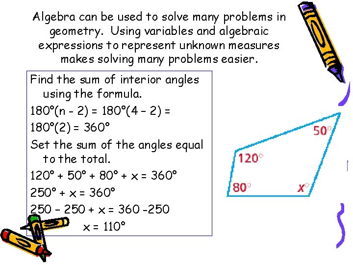 Algebra can be used to solve many problems in geometry. Using variables and algebraic Algebra can be used to solve many problems in geometry. Using variables and algebraic