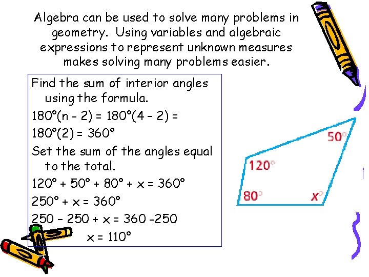 Algebra can be used to solve many problems in geometry. Using variables and algebraic