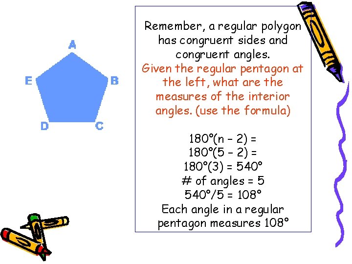 Remember, a regular polygon has congruent sides and congruent angles. Given the regular pentagon