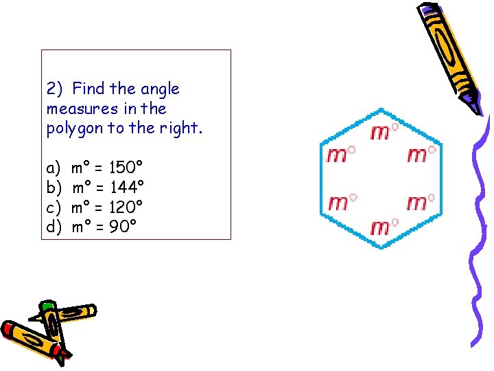 2) Find the angle measures in the polygon to the right. a) b) c)