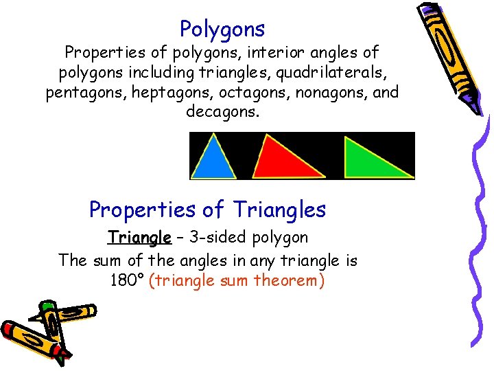 Polygons Properties of polygons, interior angles of polygons including triangles, quadrilaterals, pentagons, heptagons, octagons,