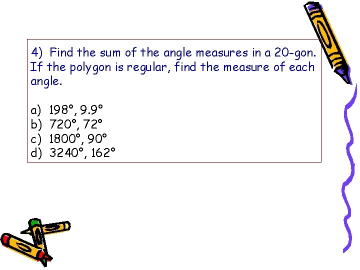 4) Find the sum of the angle measures in a 20 -gon. If the