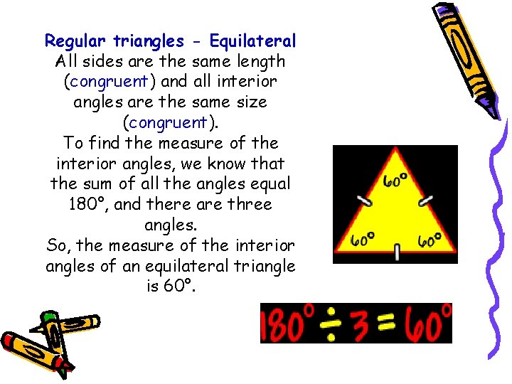 Regular triangles - Equilateral All sides are the same length (congruent) and all interior Regular triangles - Equilateral All sides are the same length (congruent) and all interior
