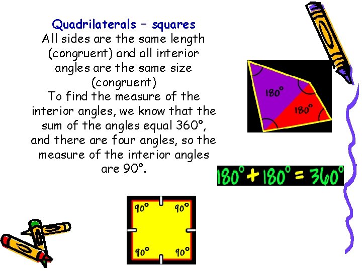 Quadrilaterals – squares All sides are the same length (congruent) and all interior angles Quadrilaterals – squares All sides are the same length (congruent) and all interior angles
