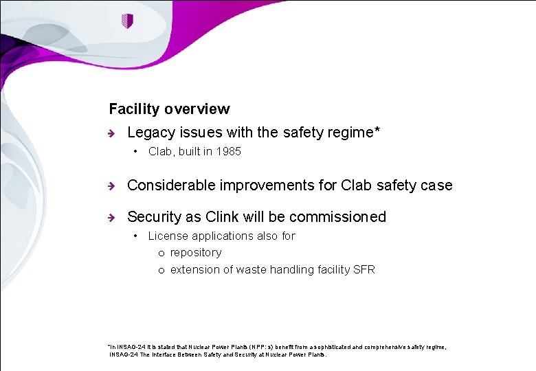 Facility overview Legacy issues with the safety regime* • Clab, built in 1985 Considerable