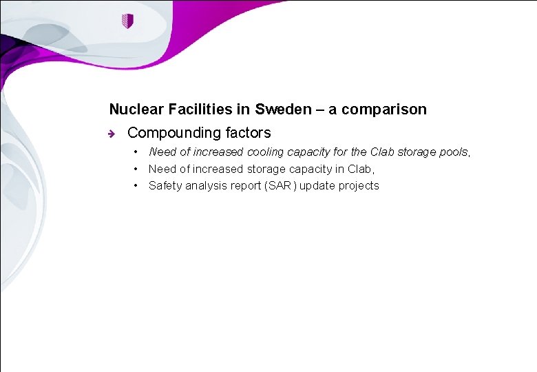 Nuclear Facilities in Sweden – a comparison Compounding factors • Need of increased cooling