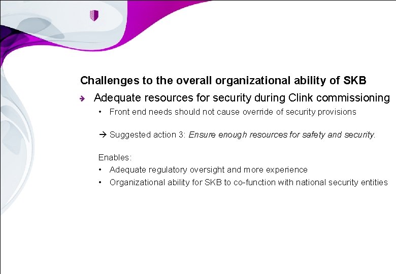 Challenges to the overall organizational ability of SKB Adequate resources for security during Clink