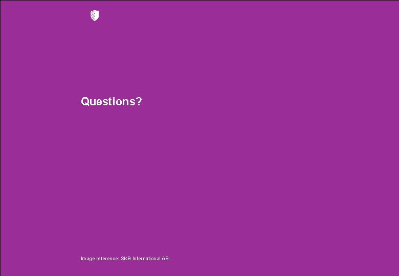 Questions? Image reference: SKB International AB. 