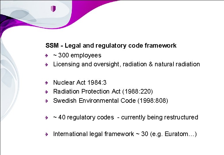 SSM - Legal and regulatory code framework ~ 300 employees Licensing and oversight, radiation