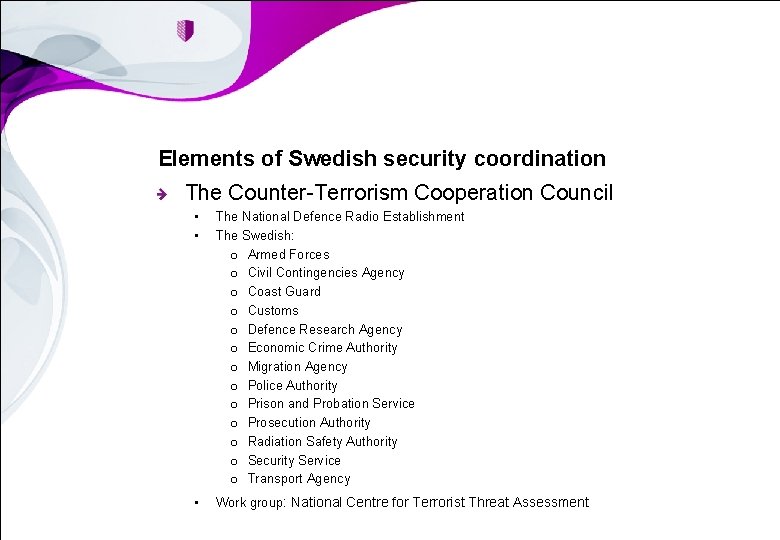 Elements of Swedish security coordination The Counter-Terrorism Cooperation Council • • The National Defence