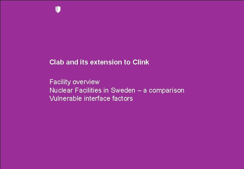 Clab and its extension to Clink Facility overview Nuclear Facilities in Sweden – a
