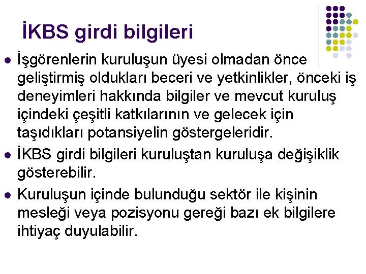 İKBS girdi bilgileri l l l İşgörenlerin kuruluşun üyesi olmadan önce geliştirmiş oldukları beceri