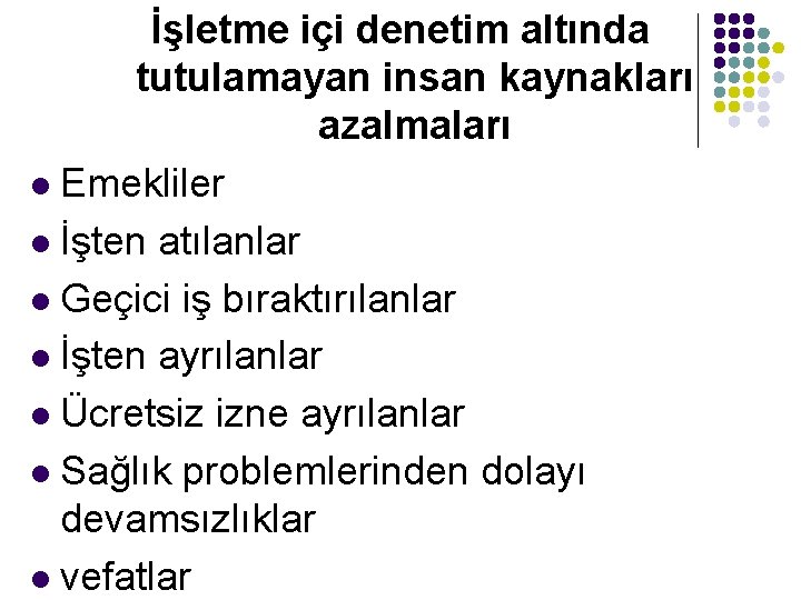 İşletme içi denetim altında tutulamayan insan kaynakları azalmaları l Emekliler l İşten atılanlar l