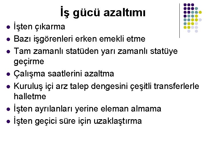 İş gücü azaltımı l l l l İşten çıkarma Bazı işgörenleri erken emekli etme