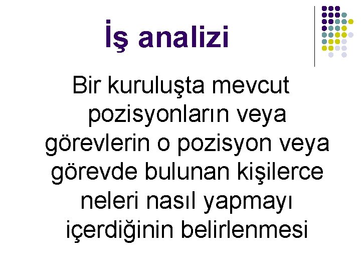 İş analizi Bir kuruluşta mevcut pozisyonların veya görevlerin o pozisyon veya görevde bulunan kişilerce