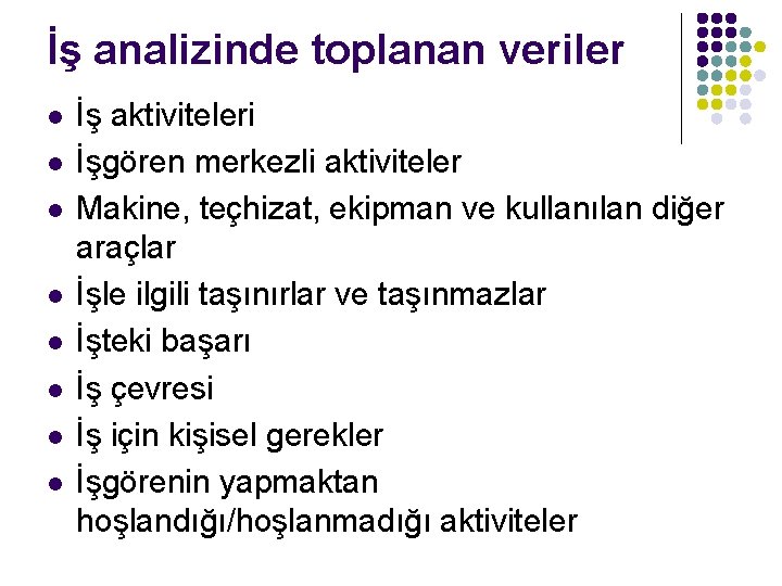 İş analizinde toplanan veriler l l l l İş aktiviteleri İşgören merkezli aktiviteler Makine,
