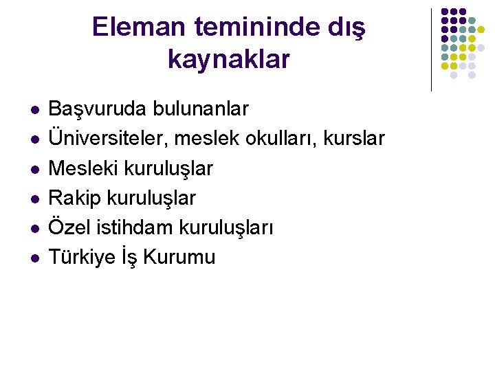 Eleman temininde dış kaynaklar l l l Başvuruda bulunanlar Üniversiteler, meslek okulları, kurslar Mesleki