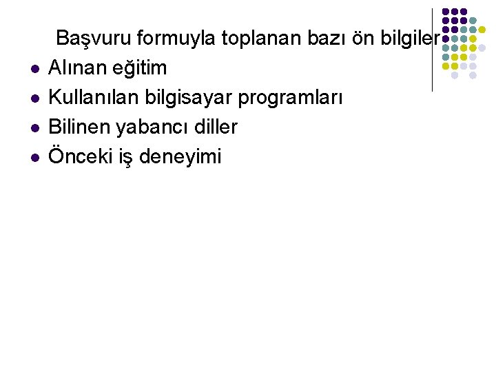 l l Başvuru formuyla toplanan bazı ön bilgiler Alınan eğitim Kullanılan bilgisayar programları Bilinen