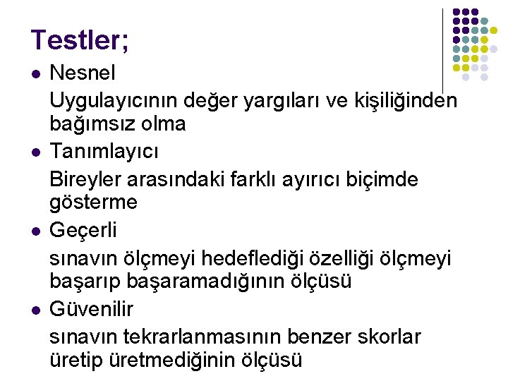 Testler; l l Nesnel Uygulayıcının değer yargıları ve kişiliğinden bağımsız olma Tanımlayıcı Bireyler arasındaki