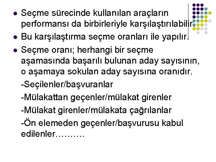 l l l Seçme sürecinde kullanılan araçların performansı da birbirleriyle karşılaştırılabilir. Bu karşılaştırma seçme