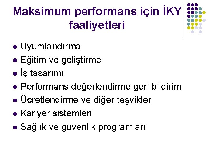 Maksimum performans için İKY faaliyetleri l l l l Uyumlandırma Eğitim ve geliştirme İş