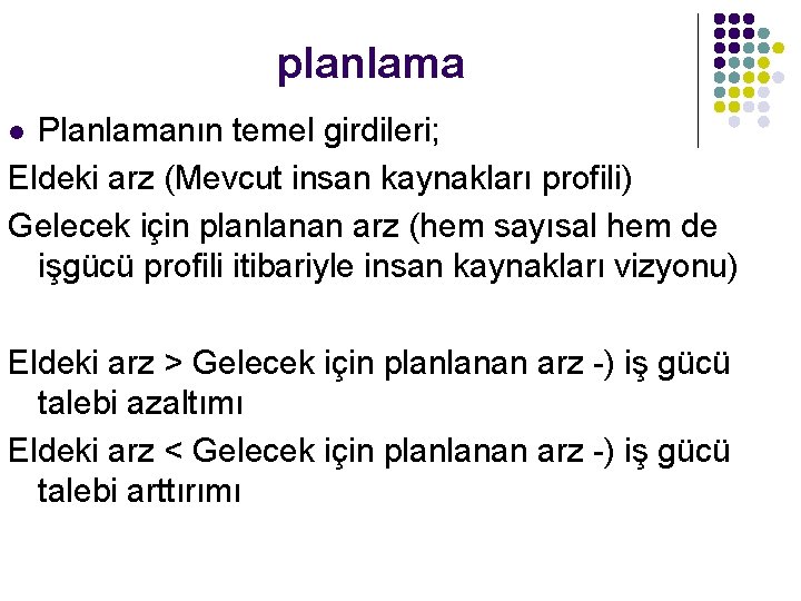 planlama Planlamanın temel girdileri; Eldeki arz (Mevcut insan kaynakları profili) Gelecek için planlanan arz