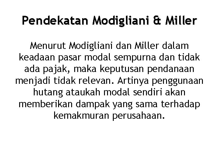 Pendekatan Modigliani & Miller Menurut Modigliani dan Miller dalam keadaan pasar modal sempurna dan