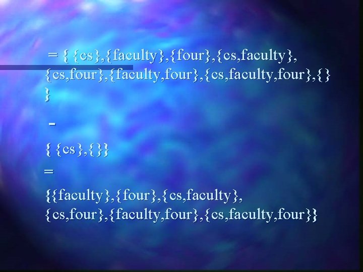 = { {cs}, {faculty}, {four}, {cs, faculty}, {cs, four}, {faculty, four}, {cs, faculty, four},