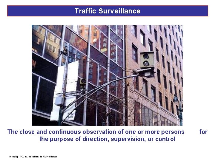 Traffic Surveillance The close and continuous observation of one or more persons the purpose