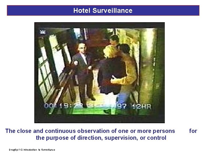 Hotel Surveillance The close and continuous observation of one or more persons the purpose