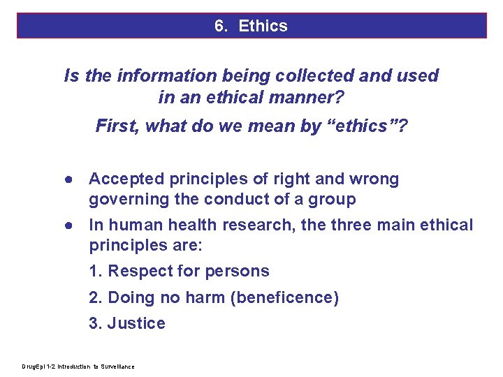 6. Ethics Is the information being collected and used in an ethical manner? First,