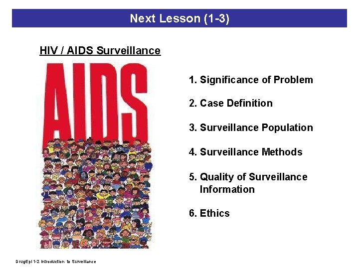 Next Lesson (1 -3) HIV / AIDS Surveillance 1. Significance of Problem 2. Case