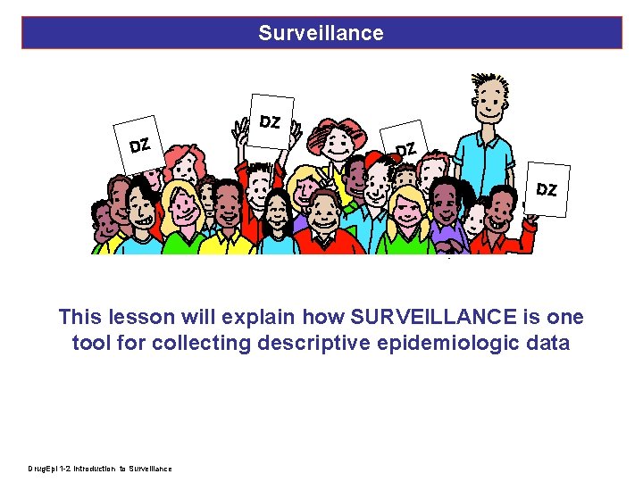 Surveillance DZ DZ This lesson will explain how SURVEILLANCE is one tool for collecting