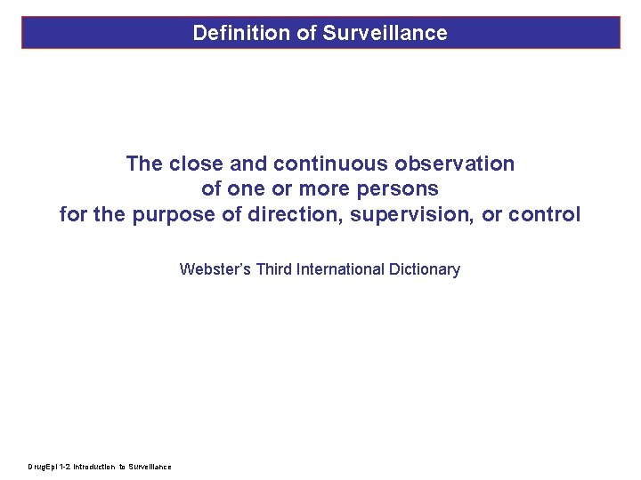 Definition of Surveillance The close and continuous observation of one or more persons for