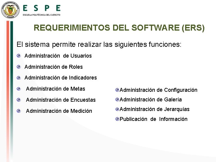 REQUERIMIENTOS DEL SOFTWARE (ERS) El sistema permite realizar las siguientes funciones: Administración de Usuarios
