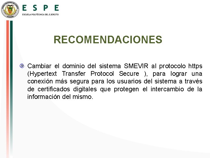 RECOMENDACIONES Cambiar el dominio del sistema SMEVIR al protocolo https (Hypertext Transfer Protocol Secure