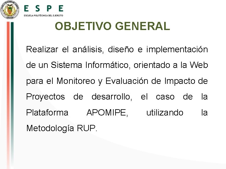 OBJETIVO GENERAL Realizar el análisis, diseño e implementación de un Sistema Informático, orientado a