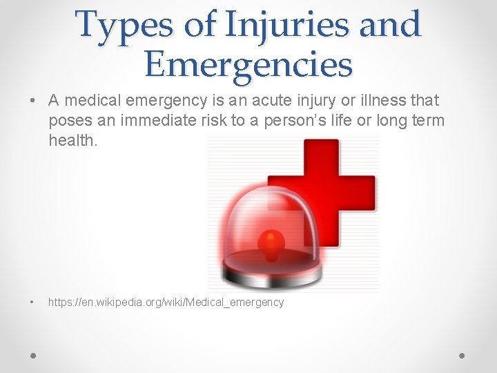 Types of Injuries and Emergencies • A medical emergency is an acute injury or