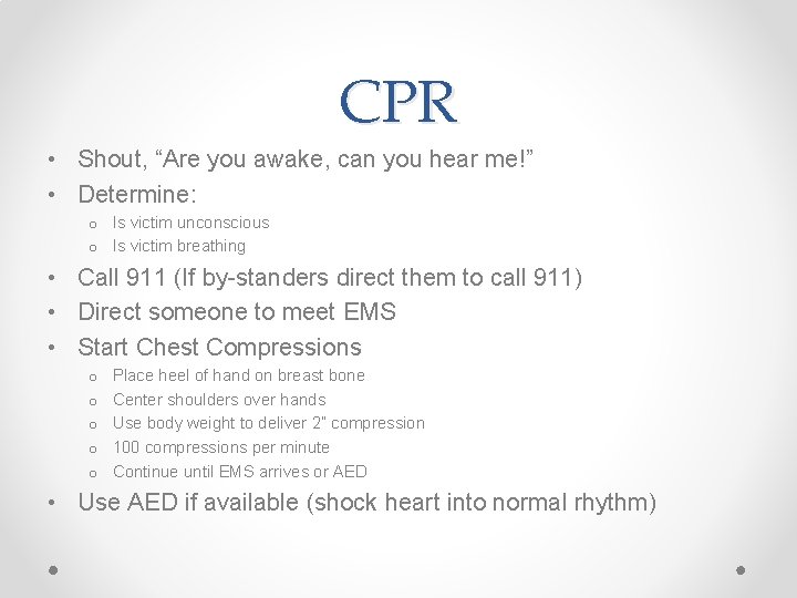 CPR • Shout, “Are you awake, can you hear me!” • Determine: o Is