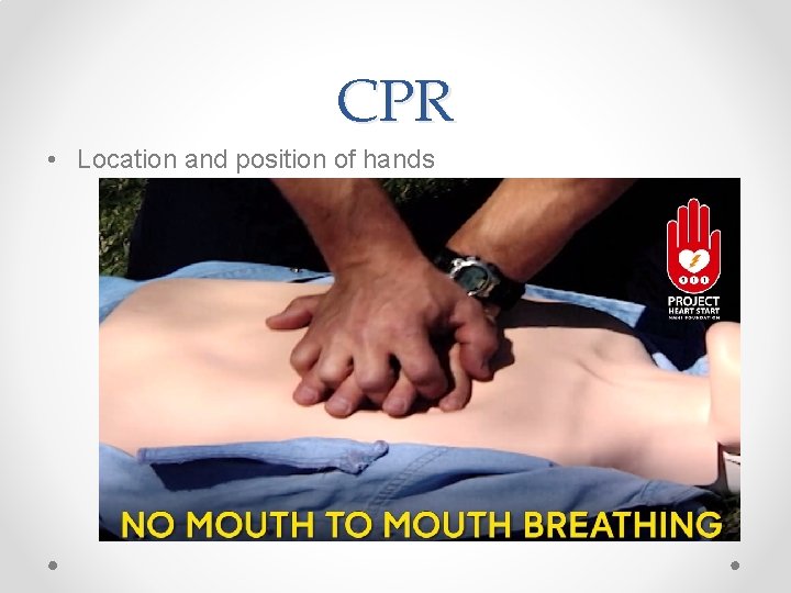 CPR • Location and position of hands 