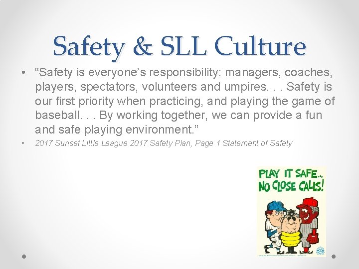 Safety & SLL Culture • “Safety is everyone’s responsibility: managers, coaches, players, spectators, volunteers Safety & SLL Culture • “Safety is everyone’s responsibility: managers, coaches, players, spectators, volunteers