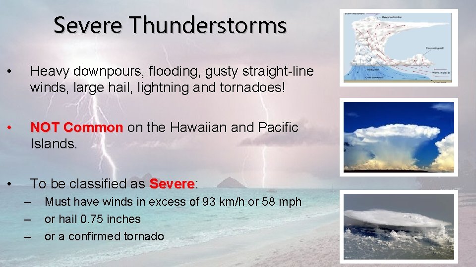 Severe Thunderstorms • Heavy downpours, flooding, gusty straight-line winds, large hail, lightning and tornadoes!