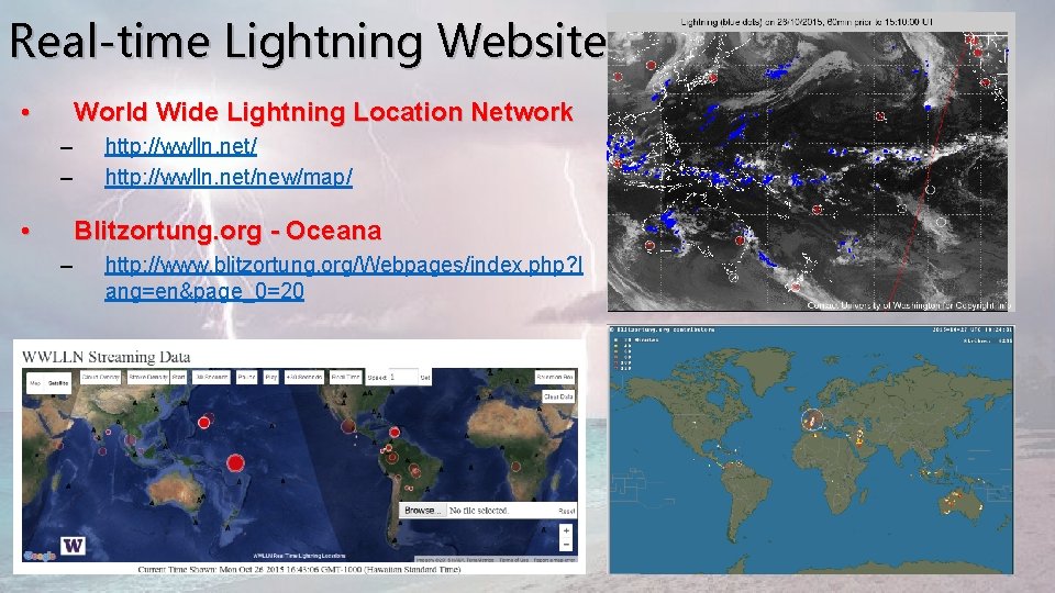 Real-time Lightning Websites • World Wide Lightning Location Network – – • http: //wwlln.