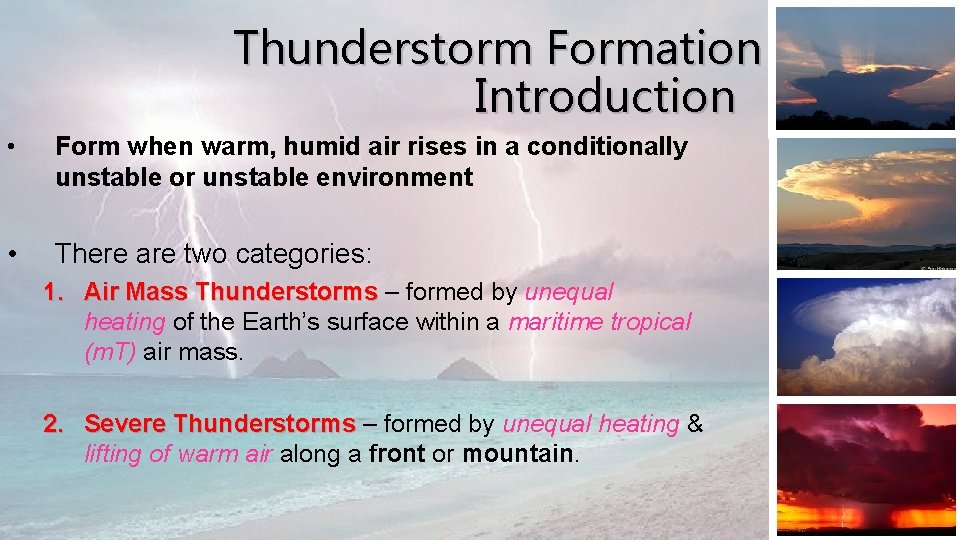 Thunderstorm Formation Introduction • Form when warm, humid air rises in a conditionally unstable