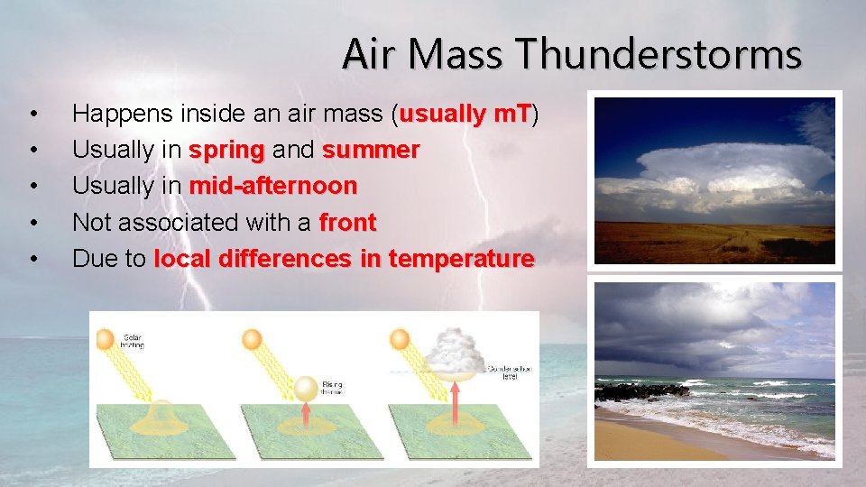Air Mass Thunderstorms • • • Happens inside an air mass (usually m. T)