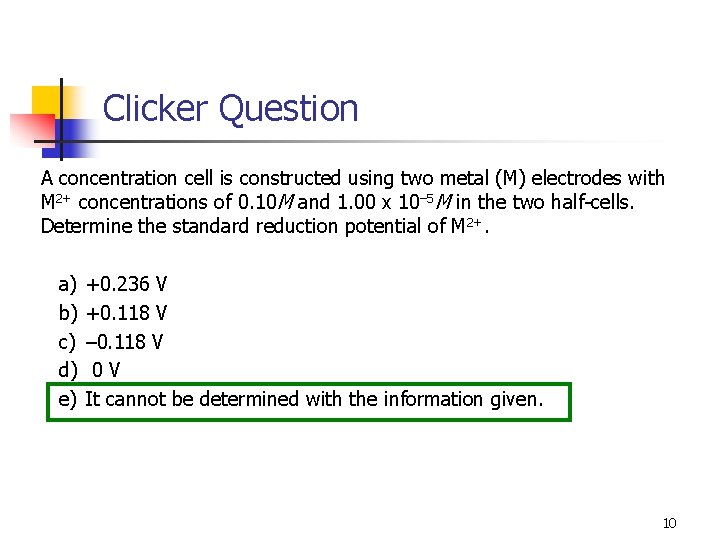 Clicker Question A concentration cell is constructed using two metal (M) electrodes with M Clicker Question A concentration cell is constructed using two metal (M) electrodes with M