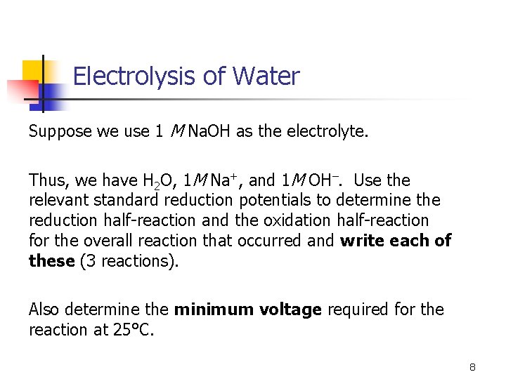Electrolysis of Water Suppose we use 1 M Na. OH as the electrolyte. Thus, Electrolysis of Water Suppose we use 1 M Na. OH as the electrolyte. Thus,