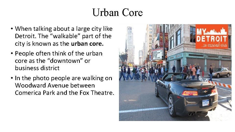 Urban Core • When talking about a large city like Detroit. The “walkable” part