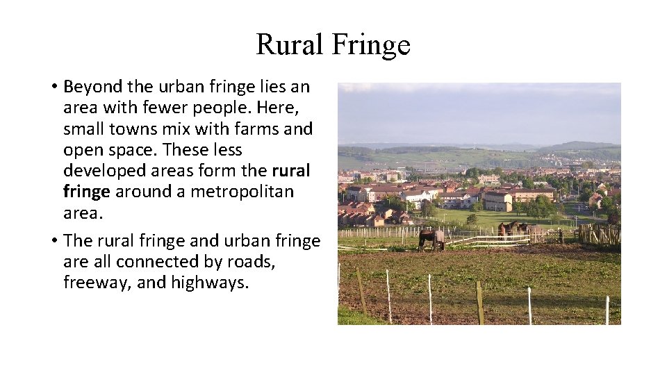 Rural Fringe • Beyond the urban fringe lies an area with fewer people. Here,
