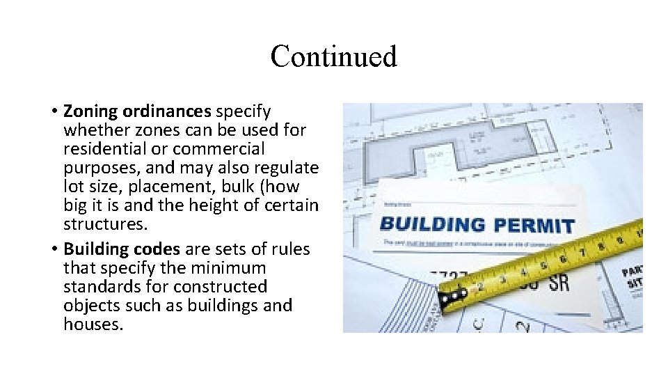 Continued • Zoning ordinances specify whether zones can be used for residential or commercial